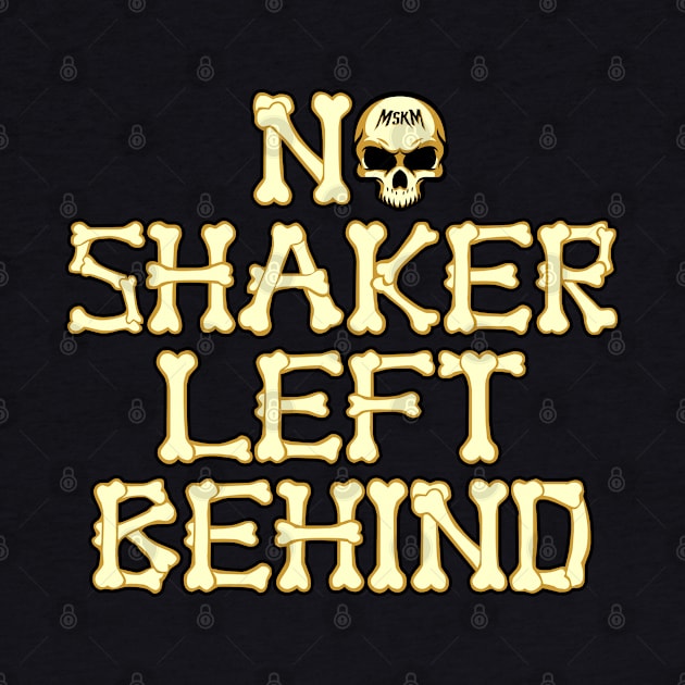 No Shaker Left Behind by MSKM